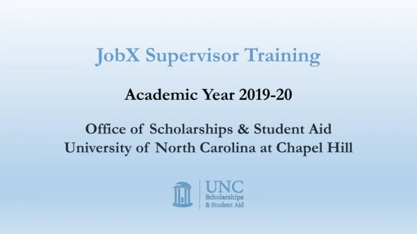 JobX Supervisor Training Academic Year 2019-20 Office of Scholarships &amp; Student Aid