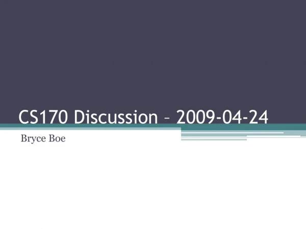 CS170 Discussion – 2009-04-24