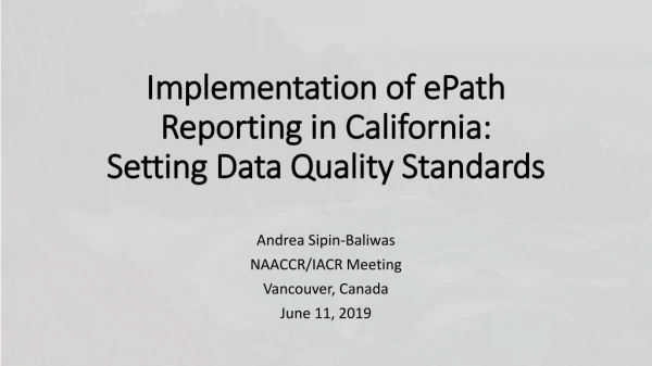 Implementation of ePath Reporting in California: Setting Data Quality Standards