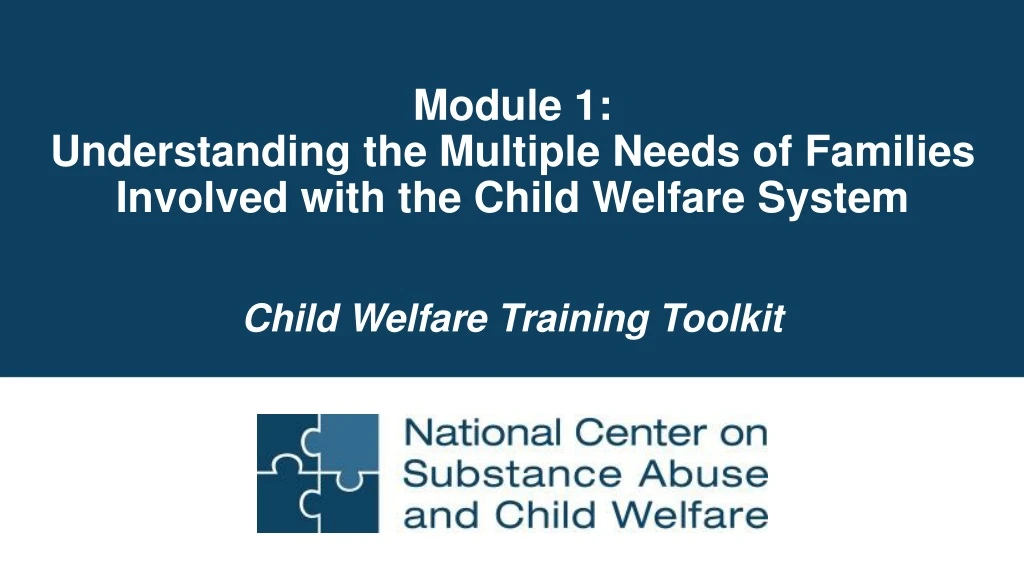 module 1 understanding the multiple needs of families involved with the child welfare system