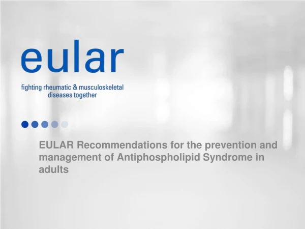 EULAR Recommendations for the prevention and management of Antiphospholipid Syndrome in adults