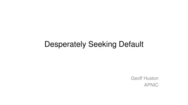 Desperately Seeking Default