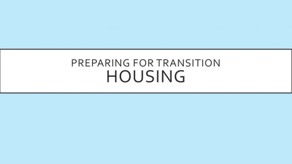 Preparing for transition housing