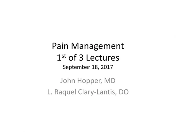 Pain Management 1 st of 3 Lectures September 18, 2017