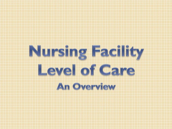 Nursing Facility Level of Care An Overview