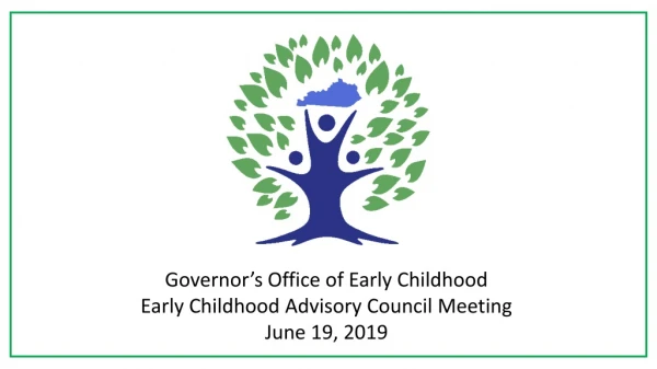 Governor’s Office of Early Childhood Early Childhood Advisory Council Meeting June 19, 2019