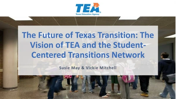 The Future of Texas Transition: The Vision of TEA and the Student-Centered Transitions Network