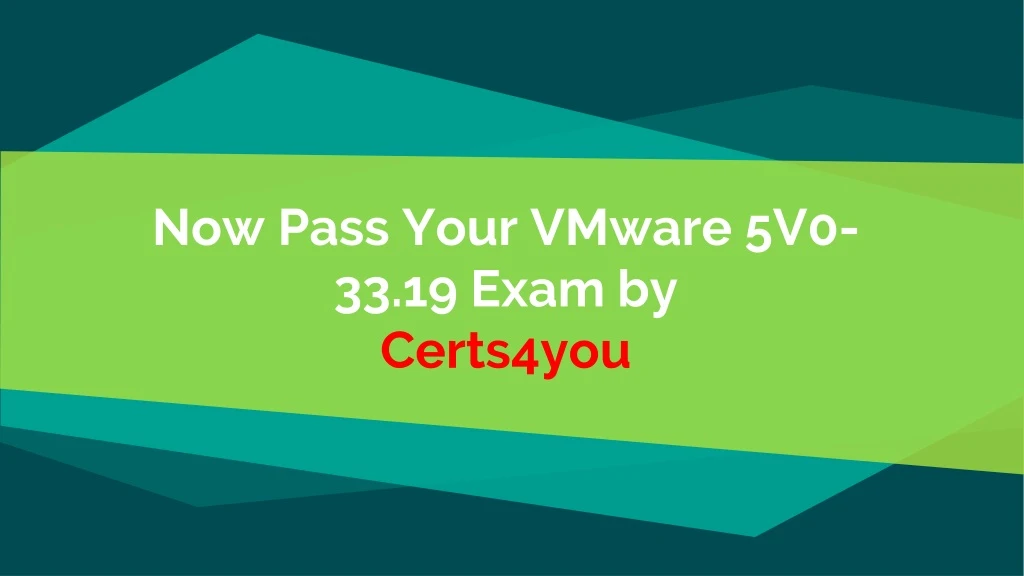 now pass your vmware 5v0 33 19 exam by certs4you