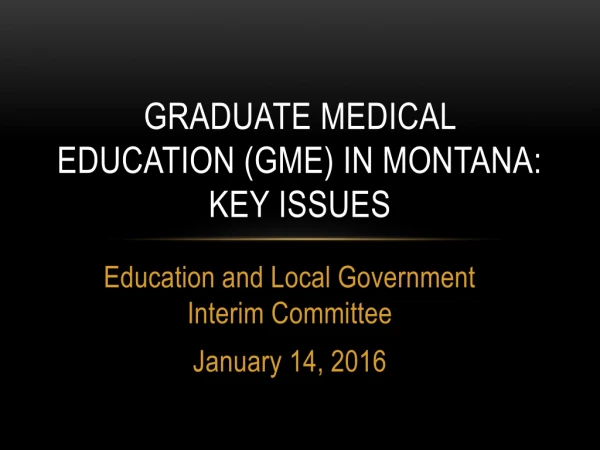 Graduate Medical Education (gme) in Montana: Key Issues