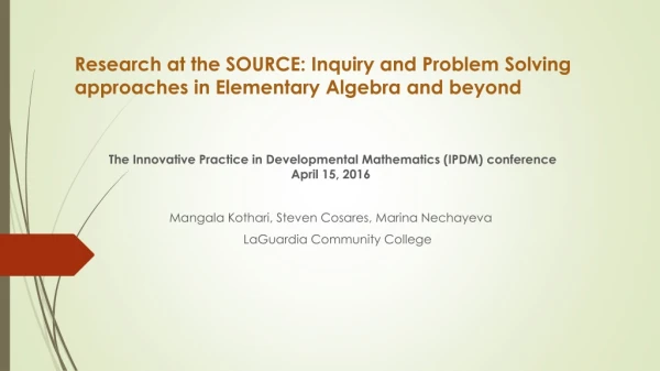 Research at the SOURCE: Inquiry and Problem Solving approaches in Elementary Algebra and beyond
