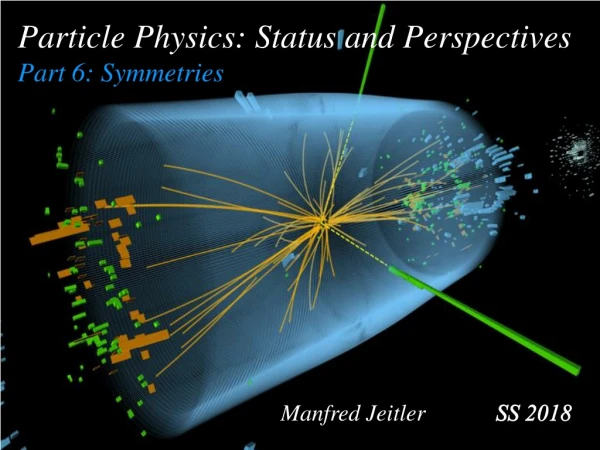 Particle Physics: Status and Perspectives Part 6: Symmetries