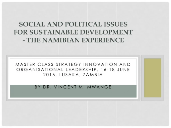 SOCIAL AND POLITICAL ISSUES FOR SUSTAINABLE DEVELOPMENT - THE NAMIBIAN EXPERIENCE