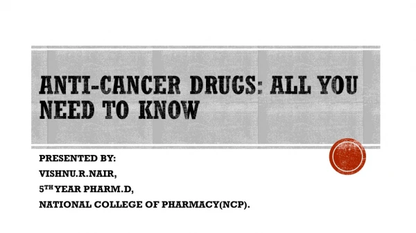 ANTI-CANCER DRUGS: ALL YOU NEED TO KNOW