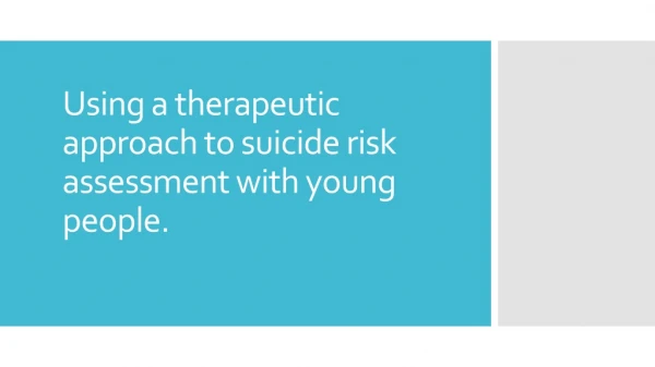 Using a therapeutic approach to suicide risk assessment with young people.