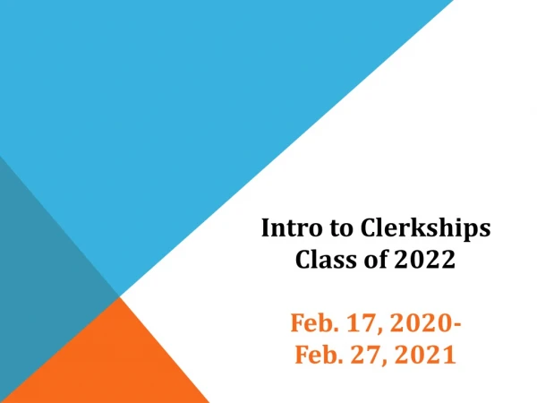 Intro to Clerkships Class of 2022 Feb. 17, 2020- Feb. 27, 2021