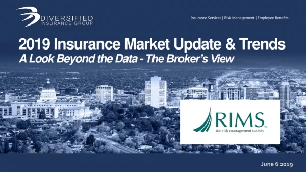 2019 Insurance Market Update &amp; Trends A Look Beyond the Data - The Broker’s View