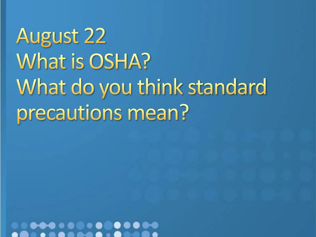 august 22 what is osha what do you think standard precautions mean