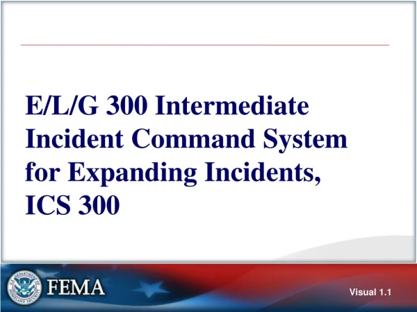 E/L/G 300 Intermediate Incident Command System for Expanding Incidents, ICS 300