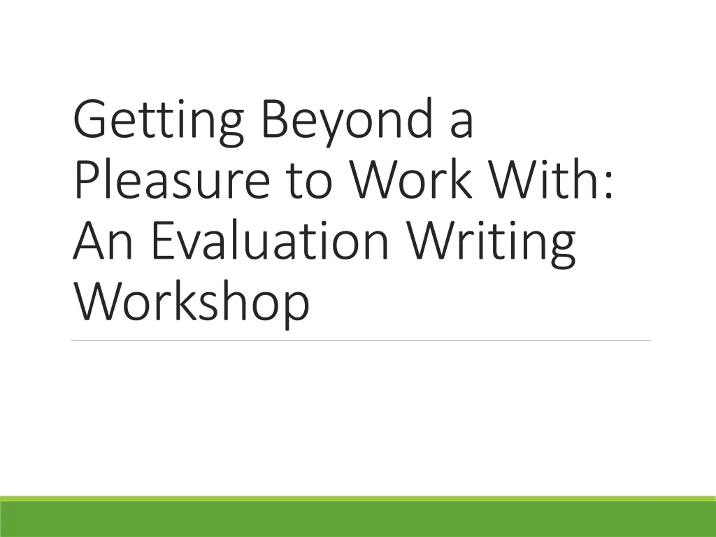 getting beyond a pleasure to work with an evaluation writing workshop