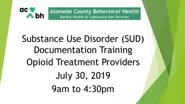 Substance Use Disorder (SUD) Documentation Training Opioid Treatment Providers July 30, 2019