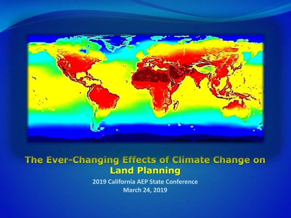 The Ever-Changing Effects of Climate Change on Land Planning 2019 California AEP State Conference