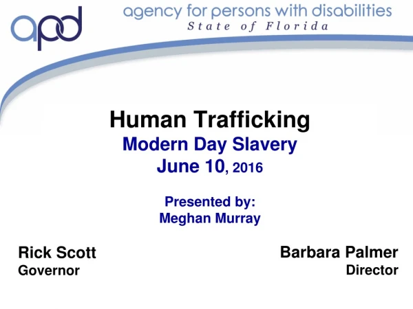 Human Trafficking Modern Day Slavery June 10 , 2016 Presented by: Meghan Murray