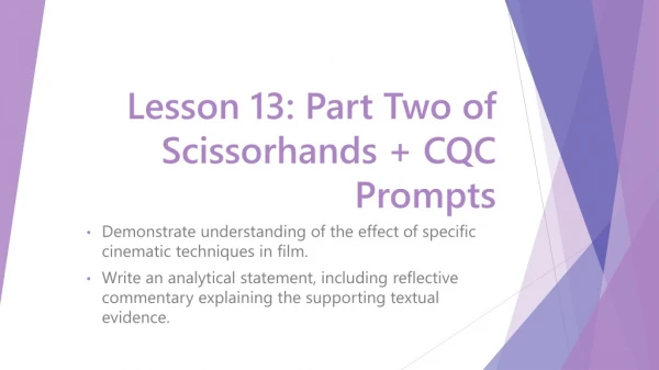 Lesson 13: Part Two of Scissorhands + CQC Prompts