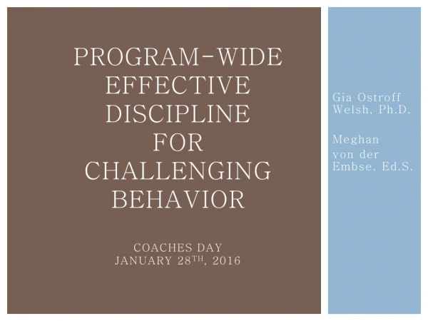 Program-Wide Effective Discipline for Challenging Behavior Coaches Day January 28 th , 2016