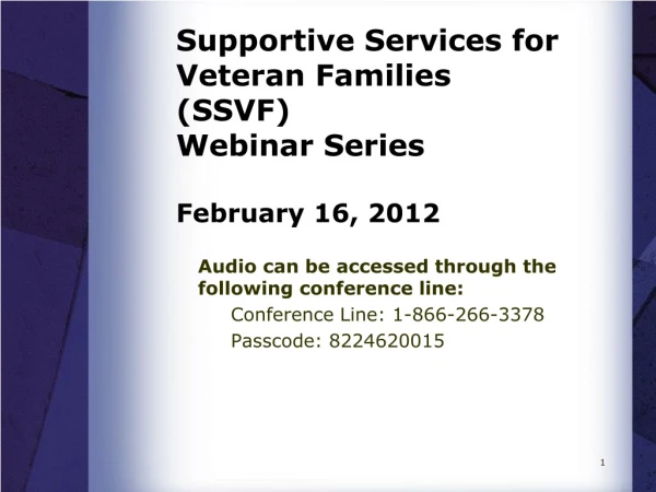 Supportive Services for Veteran Families (SSVF) Webinar Series February 16, 2012
