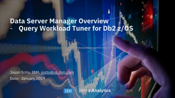 Data Server Manager Overview Query Workload Tuner for Db2 z/OS