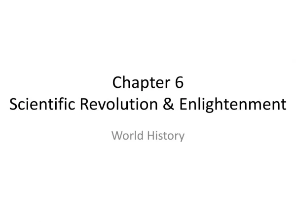 Chapter 6 Scientific Revolution &amp; Enlightenment