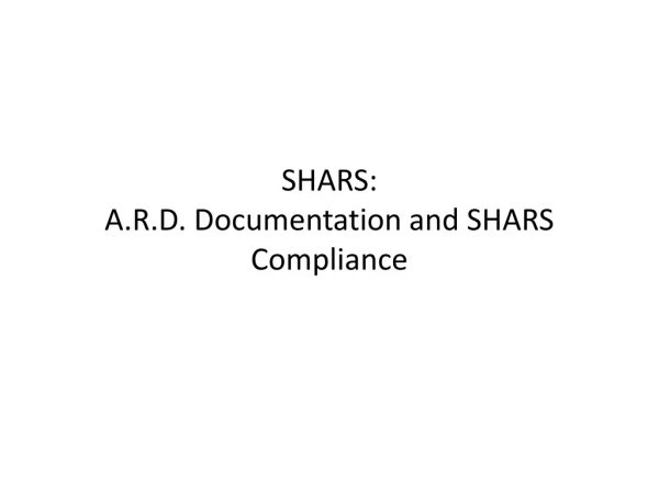 SHARS: A.R.D. Documentation and SHARS Compliance