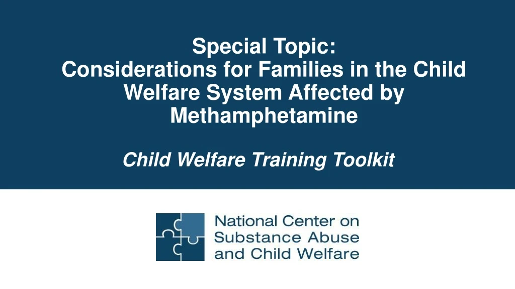 special topic considerations for families in the child welfare system affected by methamphetamine