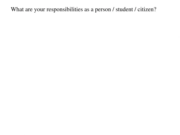 What are your responsibilities as a person / student / citizen?