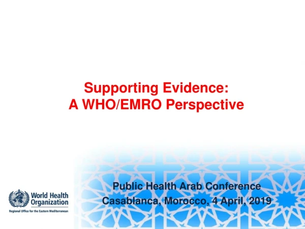 Supporting Evidence: A WHO/EMRO Perspective