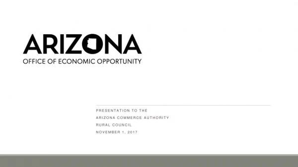 Presentation to the Arizona Commerce Authority Rural Council November 1, 2017