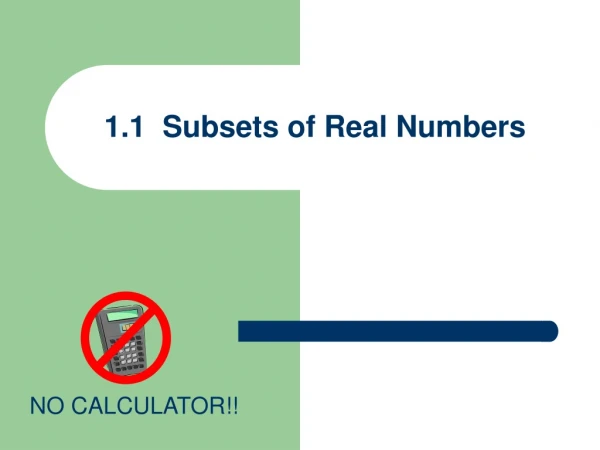 1.1 Subsets of Real Numbers