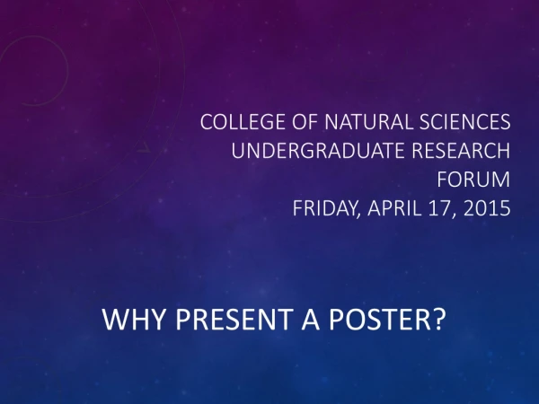 College of Natural Sciences Undergraduate Research Forum Friday, April 17, 2015