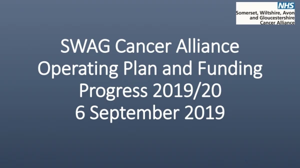 SWAG Cancer Alliance Operating Plan and Funding Progress 2019/20 6 September 2019