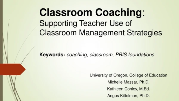 Classroom Coaching : Supporting Teacher Use of Classroom Management Strategies