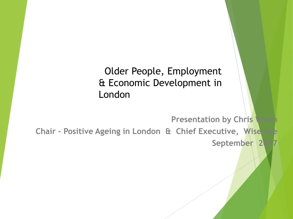 presentation by chris walsh chair positive ageing in london chief executive wise age september 2017