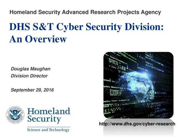 DHS S&amp;T Cyber Security Division: An Overview