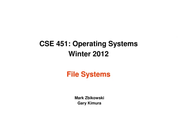 CSE 451: Operating Systems Winter 2012 File Systems