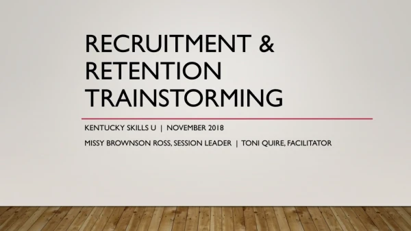 Recruitment &amp; retention trainstorming