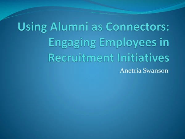 Using Alumni as Connectors: Engaging Employees in Recruitment Initiatives