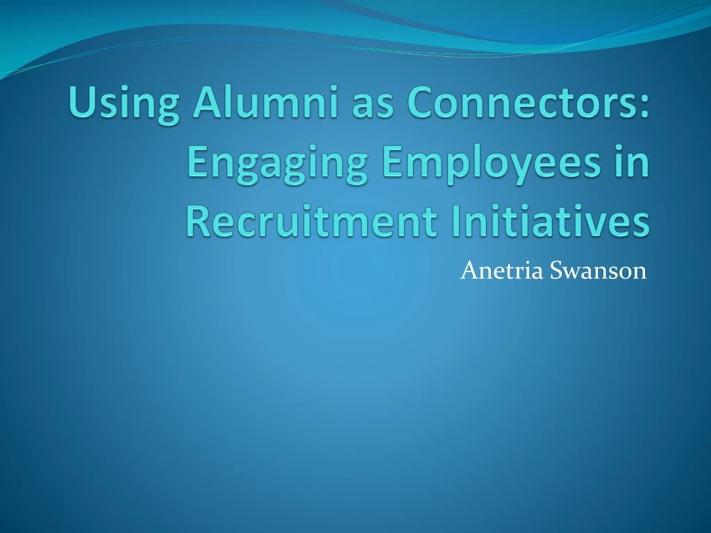 using alumni as connectors engaging employees in recruitment initiatives