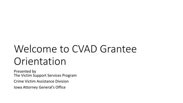 Welcome to CVAD Grantee Orientation
