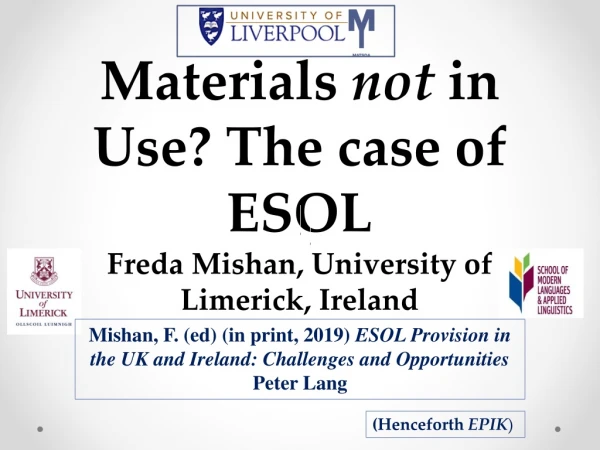 Materials not in Use? The case of ESOL Freda Mishan, University of Limerick, Ireland
