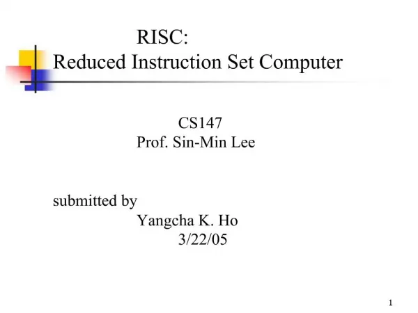 RISC: Reduced Instruction Set Computer CS147 Prof. Sin-Min Lee submitted by