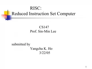 RISC: Reduced Instruction Set Computer CS147 Prof. Sin-Min Lee submitted by - slide 1